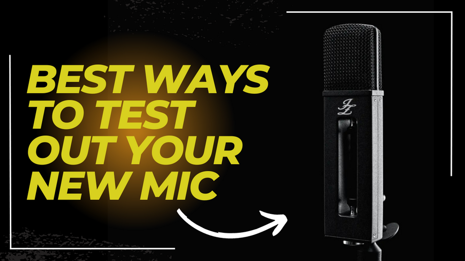 Best Ways to Test Out Your New Mic