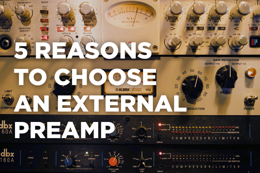 5 Reasons to Choose an External Preamp (And When Your Interface Is Enough)