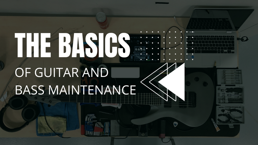 The Basics of Guitar and Bass Maintenance